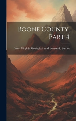 Boone County, Part 4 by West Virginia Geological and Economic