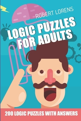 Logic Puzzles For Adults: Calcudoku 7x7 - 200 Logic Puzzles with Answers by Lorens, Robert