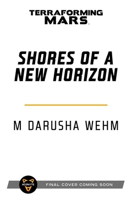 Shores of a New Horizon: A Terraforming Mars Novel by Wehm, M. Darusha
