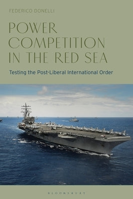Power Competition in the Red Sea: Testing the Post-Liberal International Order by Donelli, Federico