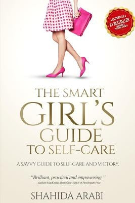 The Smart Girl's Guide to Self-Care by Arabi, Shahida