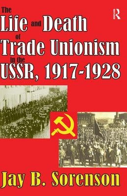 The Life and Death of Trade Unionism in the USSR, 1917-1928 by Bischof, Gunter