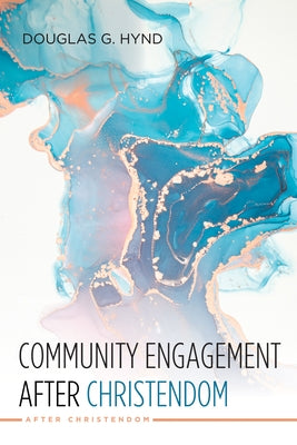Community Engagement after Christendom by Hynd, Douglas G.