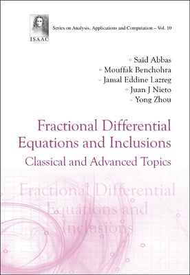 Fractional Differential Equations and Inclusions: Classical and Advanced Topics by Abbas, Said