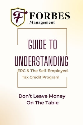 Navigating CARES Act Tax Credits: ERC and 1099 Self-Employed Tax Credit: A Comprehensive Guide to Maximizing COVID-19 Relief for Businesses and Self-E by Forbes, Yvonne