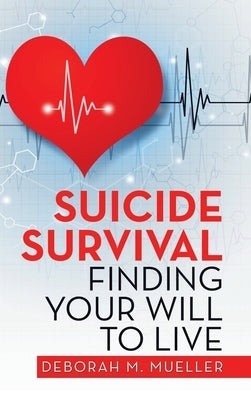 Suicide Survival Finding Your Will to Live by Mueller, Deborah M.