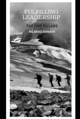 Fulfilling Leadership: The 5 Pillars by Donath, Ricardo