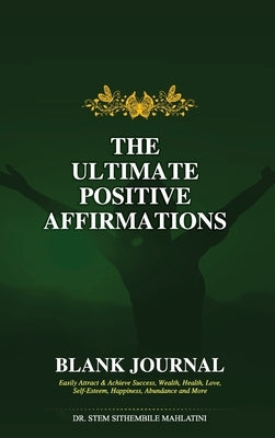 The Ultimate Positive Affirmations - Blank Journal by Mahlatini, Stem Sithembile