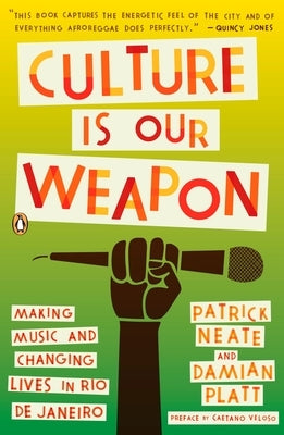 Culture Is Our Weapon: Making Music and Changing Lives in Rio de Janeiro by Neate, Patrick