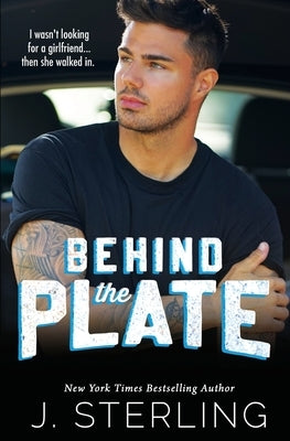Behind the Plate: A New Adult Sports Romance by Sterling, J.