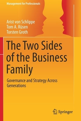 The Two Sides of the Business Family: Governance and Strategy Across Generations by Von Schlippe, Arist