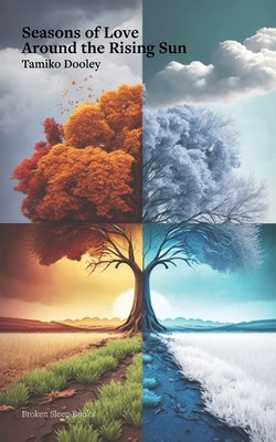 Seasons of Love Around the Rising Sun by Dooley, Tamiko