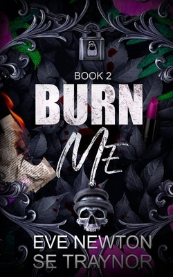 Burn Me: (Duet 1) A dark college reverse harem by Traynor, Se