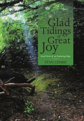 Glad Tidings of Great Joy: Good News of an Enduring Hope by Lemke, Stan
