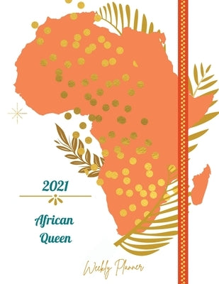 2021 African Queen Weekly Planner: Weekly and Monthly Organizer Calendar View Spreads with Inspirational Cover Perfect Valentine's Day Gift 2021 Noteb by Daisy, Adil