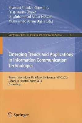 Emerging Trends and Applications in Information Communication Technologies: Second International Multi Topic Conference, IMTIC 2012, Jamshoro, Pakista by Chowdhry, Bhawani Shankar