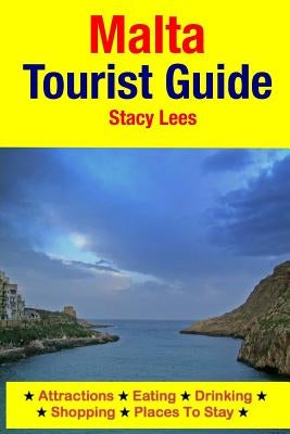 Malta Tourist Guide: Attractions, Eating, Drinking, Shopping & Places To Stay by Lees, Stacy