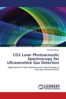 CO2 Laser Photoacoustic Spectroscopy for Ultrasensitive Gas Detection by Bratu, Ana Maria