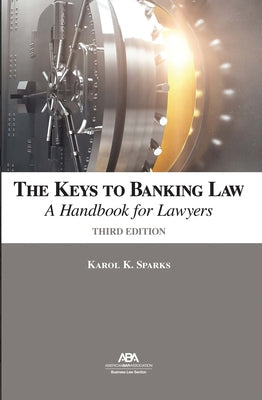 The Keys to Banking Law: A Handbook for Lawyers, Third Edition by Sparks, Karol K.