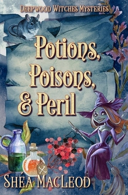 Potions, Poisons, and Peril: A Witchy Paranormal Cozy Mystery by MacLeod, Shéa