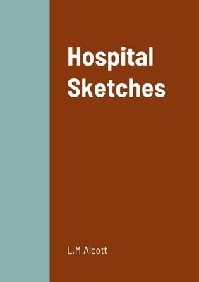 Hospital Sketches by Alcott, L. M.