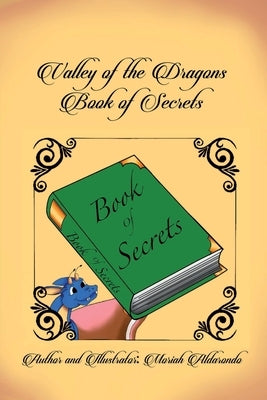 Valley of the Dragons: Book of the Secrets by Aldarondo, Moriah