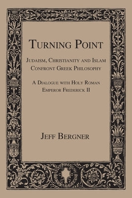 Turning Point: Judaism, Christianity, and Islam Confront Greek Philosophy by Bergner, Jeff