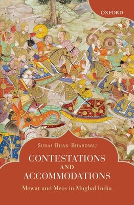 Contestations and Accommodations: Mewat and Meos in Mughal India by Bhardwaj, Suraj Bhan