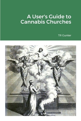 A User's Guide to Cannabis Churches by Gunter, Tr