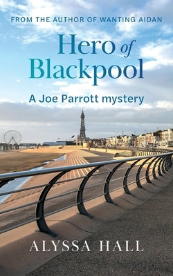 Hero of Blackpool: A Joe Parrott Mystery by Hall, Alyssa