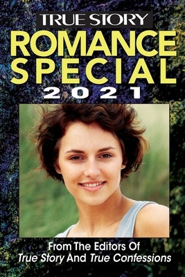True Story Romance Special 2021 by Editors of True Story and True Confes