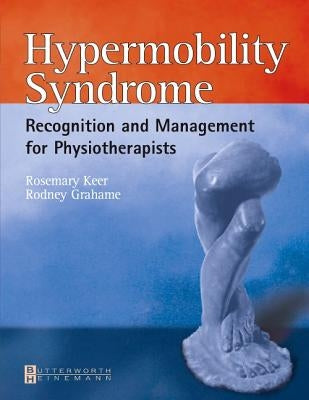 Hypermobility Syndrome: Diagnosis and Management for Physiotherapists by Keer, Rosemary J.