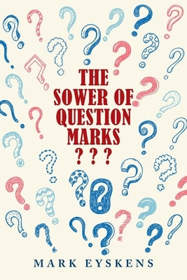 The Sower of Question Marks by Eyskens, Mark