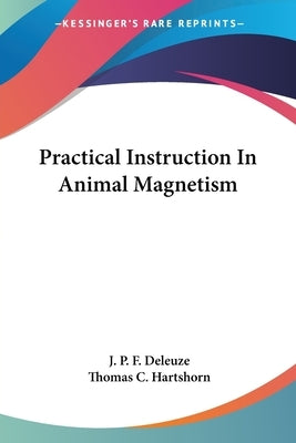 Practical Instruction In Animal Magnetism by Deleuze, J. P. F.
