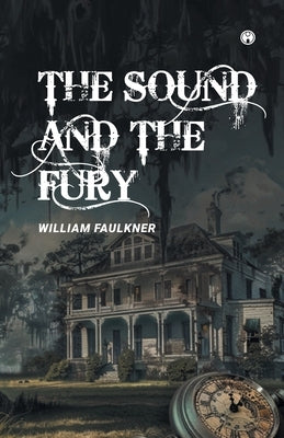 The Sound and the Fury by Faulkner, William