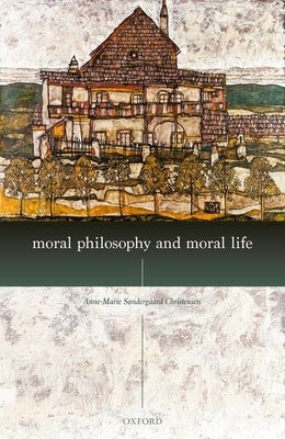 Moral Philosophy and Moral Life by Christensen, Anne-Marie Søndergaard