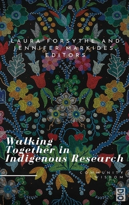 Walking Together in Indigenous Research by Forsythe, Laura