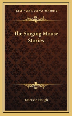 The Singing Mouse Stories by Hough, Emerson