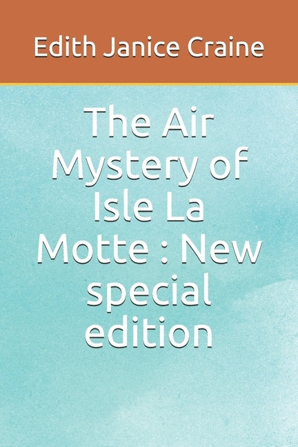 The Air Mystery of Isle La Motte: New special edition by Craine, Edith Janice