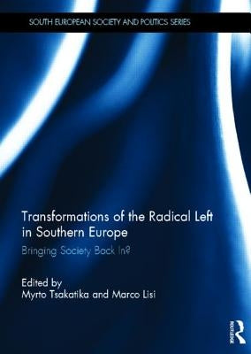 Transformations of the Radical Left in Southern Europe: Bringing Society Back In? by Tsakatika, Myrto
