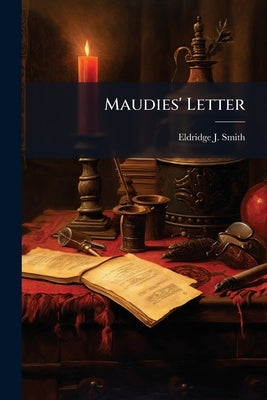 Maudies' Letter by Smith, Eldridge J.