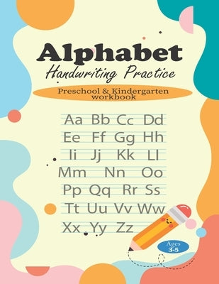 Alphabet Handwriting Practice: Preschool & Kindergarten workbook for kids, Ages 3-5 by Hridoy, Shimul Banik
