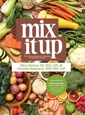 Mix It Up: The Culinary Medicine Cookbook for Metabolic Health by Thomas, Olivia