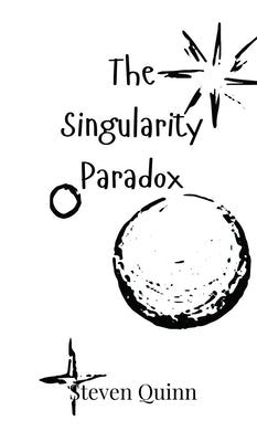 The Singularity Paradox by Quinn, Steven