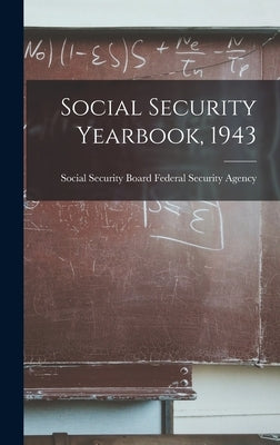 Social Security Yearbook, 1943 by Federal Security Agency, Social Secur