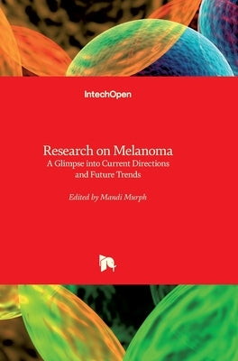 Research on Melanoma: A Glimpse into Current Directions and Future Trends by Murph, Mandi