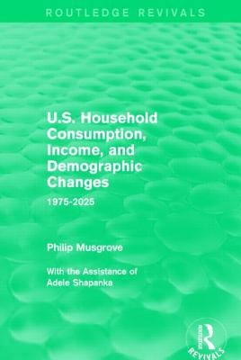 U.S. Household Consumption, Income, and Demographic Changes: 1975-2025 by Musgrove, Philip