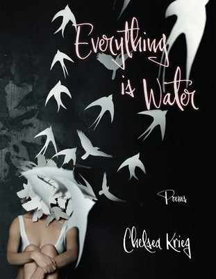 Everything Is Water: Poems Volume 13 by Krieg, Chelsea