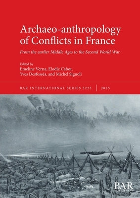 Archaeo-anthropology of Conflicts in France: From the earlier Middle Ages to the Second World War by Verna, Emeline