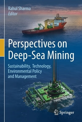 Perspectives on Deep-Sea Mining: Sustainability, Technology, Environmental Policy and Management by Sharma, Rahul